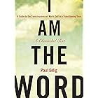 I Am the Word: A Guide to the Consciousness of Man's Self in a Transitioning Time (Mastery Trilogy/Paul Selig Series)