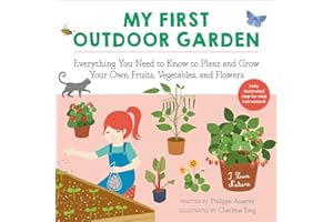 My First Outdoor Garden: Everything You Need to Know to Plant and Grow Your Own Fruits, Vegetables, and Flowers (I Love Nature)