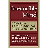 Irreducible Mind: Toward a Psychology for the 21st Century