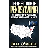 The Great Book of Pennsylvania: The Crazy History of Pennsylvania with Amazing Random Facts & Trivia (A Trivia Nerds Guide to the History of the United States)
