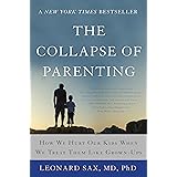 The Collapse of Parenting: How We Hurt Our Kids When We Treat Them Like Grown-Ups