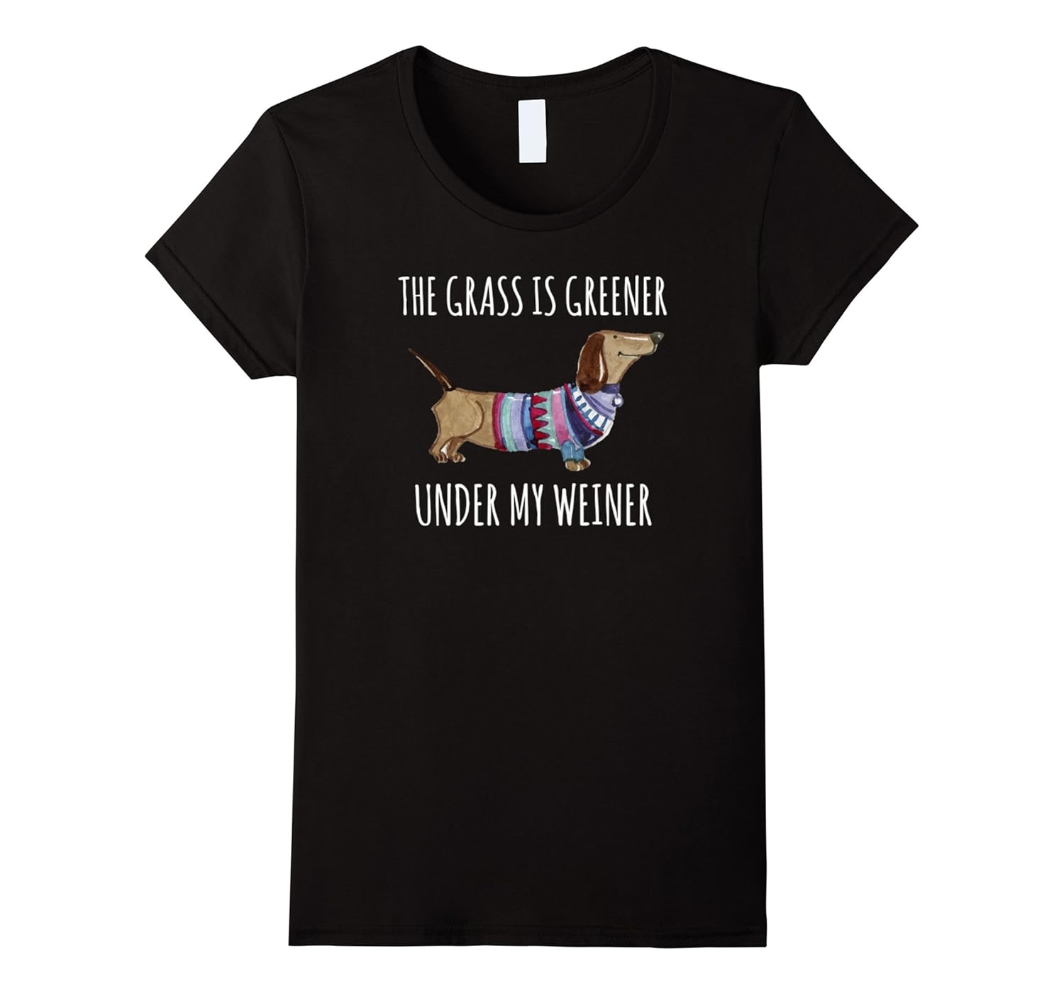 Womens The Grass is Greener Under My Weiner Shirt Dog Mom Daschund-ANZ