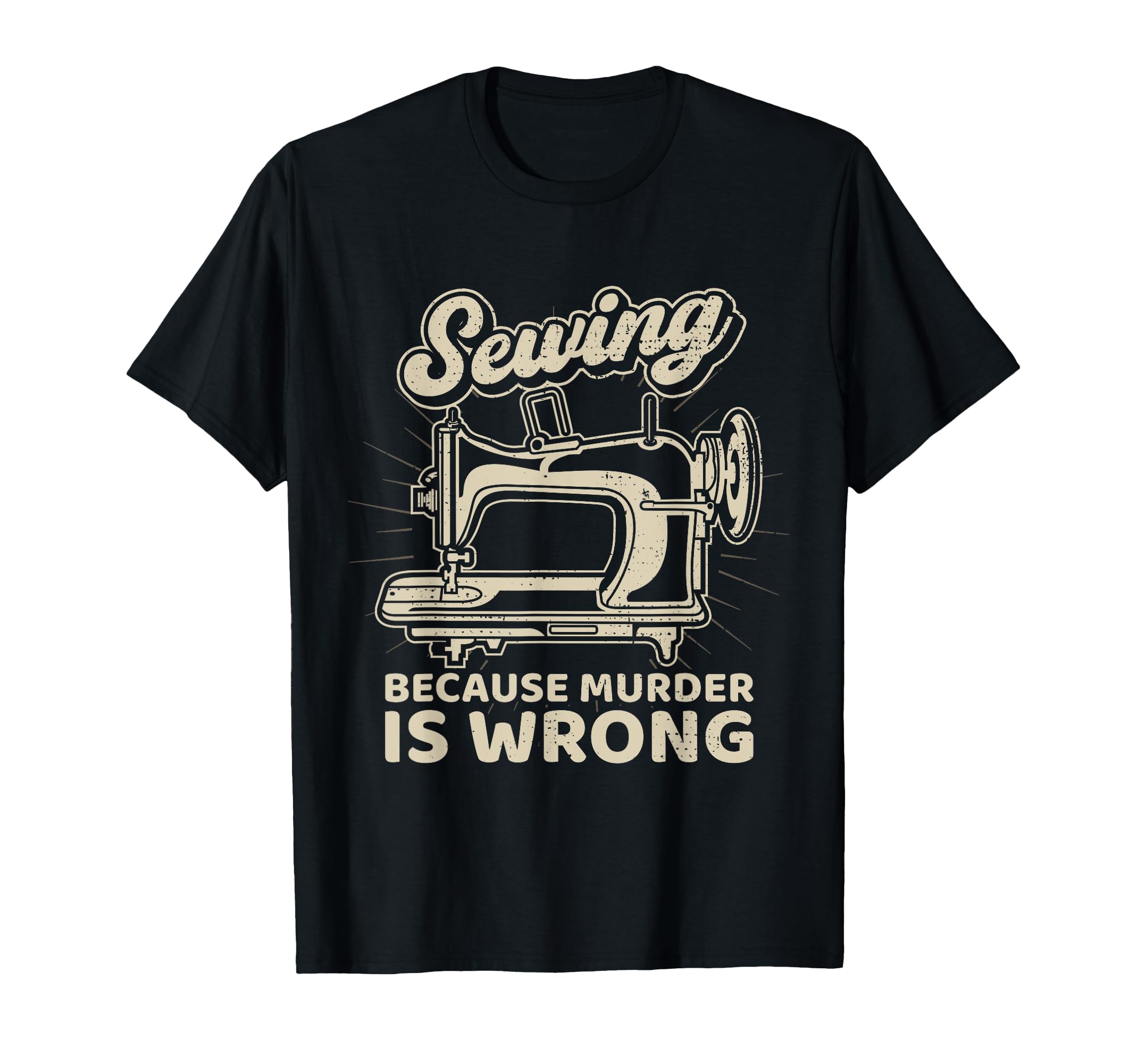 Sewing Because Murder Is Wrong Sewing Machine T-Shirt