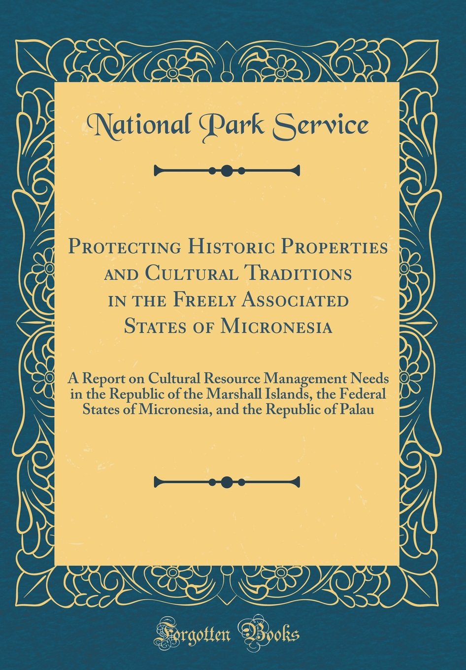 Buy Protecting Historic Properties And Cultural Traditions In The Freely Associated States Of Micronesia A Report On Cultural Resource Management Needs Of Micronesia And The Republic Of Palau Book Online At