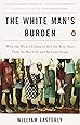 The White Man's Burden: Why the West's Efforts to Aid the Rest Have Done So Much Ill and So Little Good
