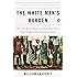 The White Man's Burden: Why the West's Efforts to Aid the Rest Have Done So Much Ill and So Little Good