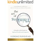 The Art of Thinking Critically with Clarity for Optimal Health & Longevity: A Transformative Approach to Feeling Younger, Healthier and Living Longer
