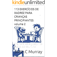 113 EXERCÍCIOS DE XADREZ PARA CRIANÇAS PRINCIPIANTES volume 2: Treine e teste o espírito lógico do seu filho (Portuguese… book cover