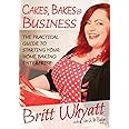 Cakes, Bakes and Business: The Practical Guide To Starting Your Home Baking Enterprise