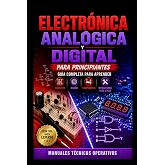 Electr&oacute;nica Anal&oacute;gica y Digital para Principiantes: Gu&iacute;a Completa para Aprender Circuitos, Dise&ntilde;o, Componentes y Reparaciones Paso a Paso (Spanish Edition)