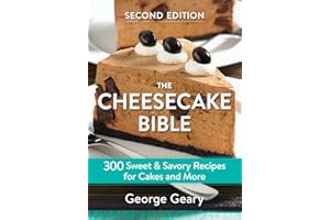The Cheesecake Bible: 300 Sweet and Savory Recipes for Cakes and More