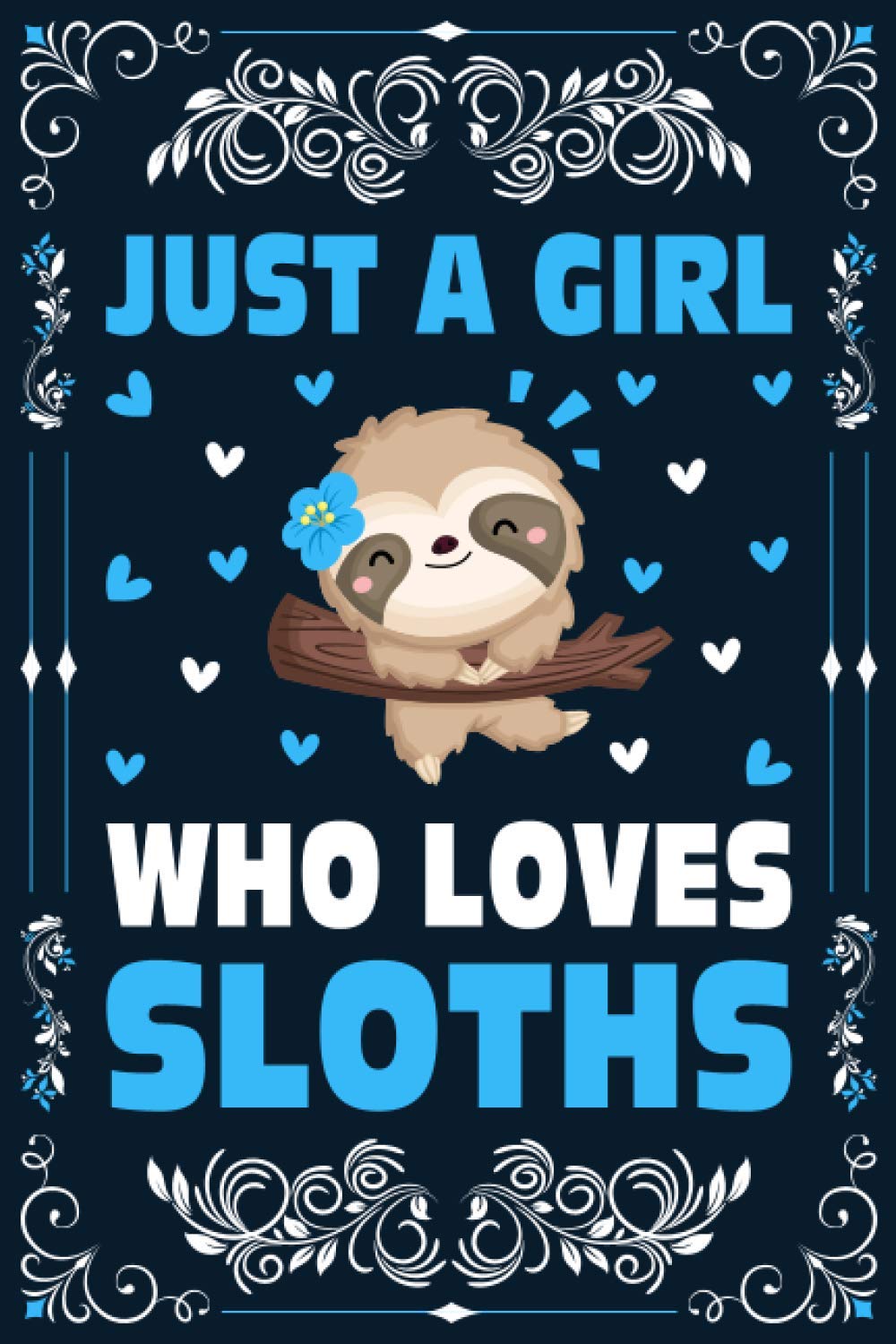Just A Girl Who Loves Sloths Notebook Journal For Women Girls Kids Gift: Sloths Notebook Journal: Sloths Journal Composition Book - 120 Page Paperback Notebook - (6"x9")