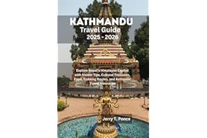 Kathmandu Travel Guide 2025 - 2026: Explore Nepal’s Himalayan Capital with Insider Tips, Cultural Treasures, Food, Trekking R
