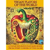 Vegan Flavors of The World: A Culinary Exploration: Plant-Based Recipes From Every Corner of the Globe: Volume 1