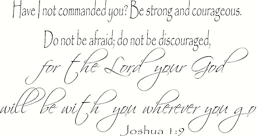 Amazon Com Joshua 1 9 Wall Art Have I Not Commanded You Be Strong And Courageous Do Not Be Afraid Do Not Be Discouraged For The Lord Your God Will Be With You Wherever