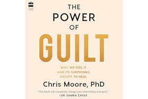 The Power of Guilt: Why We Feel It and Its Surprising Ability to Heal