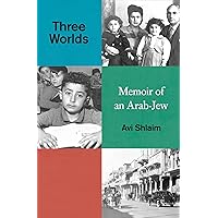 Three Worlds: Memoirs of an Arab-Jew - WINNER OF THE PEN HESSELL-TILTMAN PRIZE