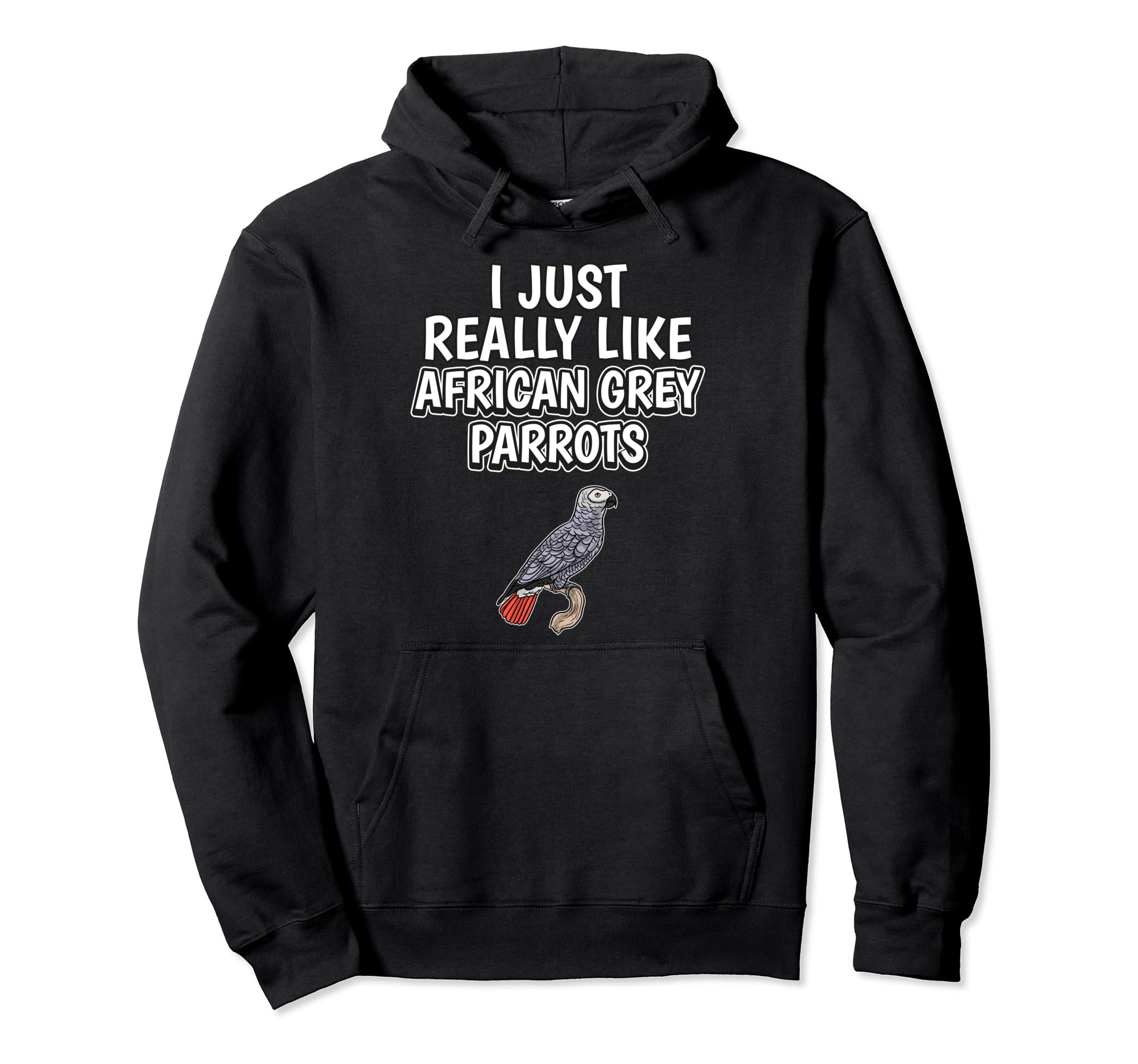Parrot Quote I Just Really Like African Grey Parrots Pullover Hoodie