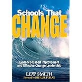 Schools That Change: Evidence-Based Improvement and Effective Change Leadership