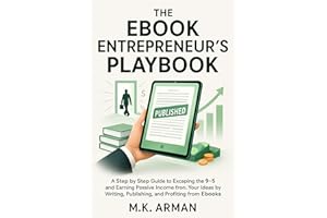 The Ebook Entrepreneur’s Playbook: A Step-by-Step Guide to Escaping the 9–5 and Earning Passive Income from Your Ideas by Wri