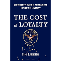 The Cost of Loyalty: Dishonesty, Hubris, and Failure in the U.S. Military book cover
