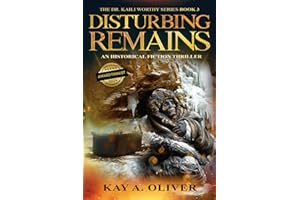 Disturbing Remains: Dr. Kaili Worthy Series Book 3