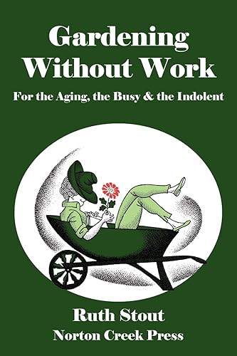Download Gardening Without Work: For the Aging, the Busy & the Indolent PDF