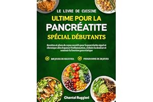 LE LIVRE DE CUISINE ULTIME POUR LA PANCRÉATITE – SPÉCIAL DÉBUTANTS: Recettes et plans de repas curatifs pour la pancréatite a
