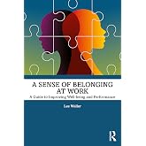 A Sense of Belonging at Work: A Guide to Improving Well-being and Performance