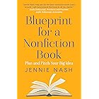 Blueprint for a Nonfiction Book: Plan and Pitch Your Big Idea