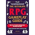 The Ultimate RPG Gameplay Guide: Role-Play the Best Campaign Ever―No Matter the Game! (Ultimate Role Playing Game Series)