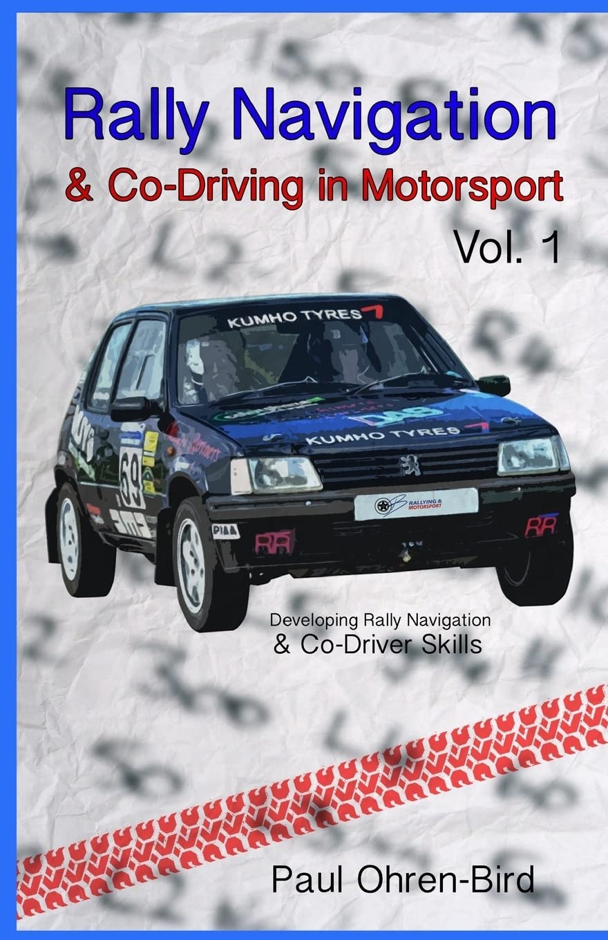 Rally Navigation & Co-Driving in Motorsport: Volume 1 (Developing Rally Navigation & Co-Driver Skills)