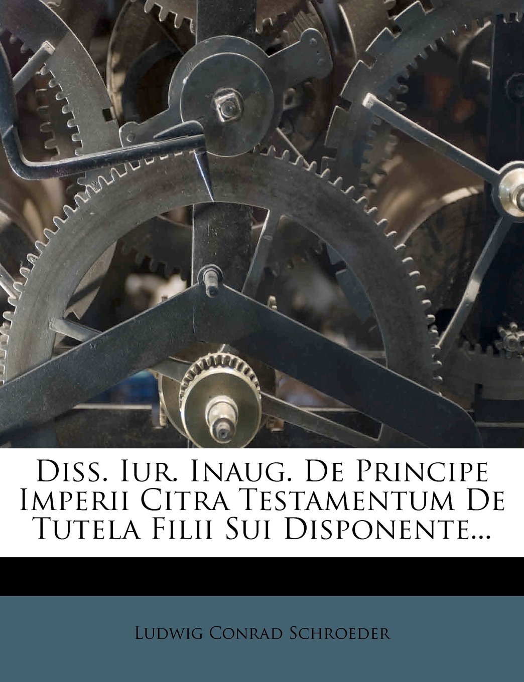 Diss Iur Inaug De Principe Imperii Citra Testamentum De Tutela Filii Sui Disponente Latin Edition Schroeder Ludwig Conrad Amazon Com Books