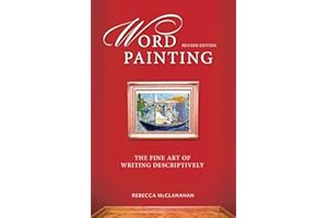 Word Painting Revised Edition: The Fine Art of Writing Descriptively
