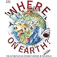 Where on Earth?: The Ultimate Atlas of What's Where in the World