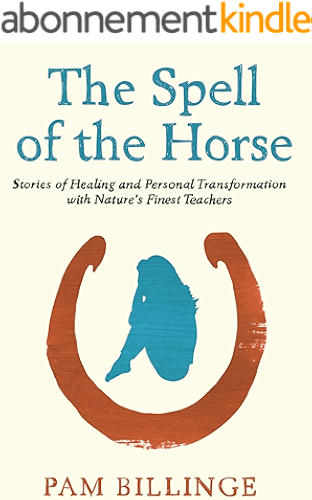 Download The Spell Of The Horse: Stories of Healing and Personal Transformation with Nature’s Finest Teachers (English Edition) PDF