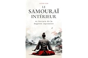 Le Samouraï Intérieur: 42 Secrets de la Sagesse Japonaise (Lotus Zen) (French Edition)