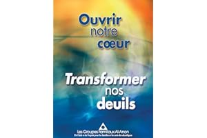 Ouvrir notre cœur, transformer nos deuils (French Edition)