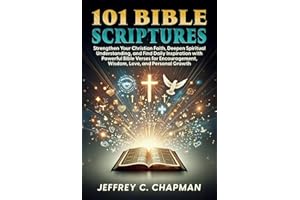 101 Bible Scriptures: Strengthen Your Christian Faith, Deepen Spiritual Understanding, and Find Daily Inspiration with Powerf