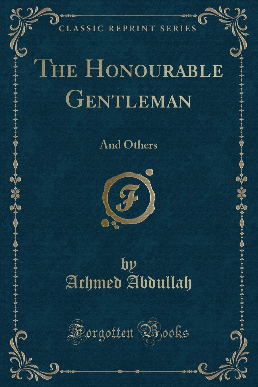 The Honourable Gentleman And Others Classic Reprint Abdullah Achmed 9781331785996 Amazon Com Books
