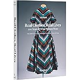 Real Clothes, Real Lives: 200 Years of What Women Wore (Smith College Historic Clothing Collection)