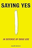 Saying Yes: In Defense of Drug Use