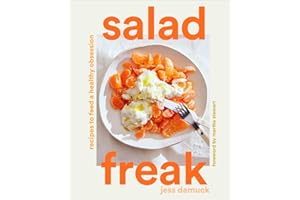 Salad Freak: Recipes to Feed a Healthy Obsession