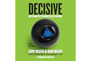 Decisive: How to Make Better Choices in Life and Work