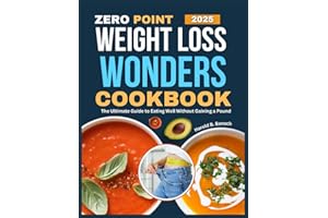 ZERO POINT WEIGHT LOSS WONDERS COOKBOOK: The Ultimate Guide to Eating Well Without Gaining a Pound