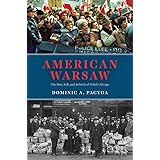 American Warsaw: The Rise, Fall, and Rebirth of Polish Chicago