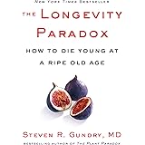 The Longevity Paradox: How to Die Young at a Ripe Old Age (The Plant Paradox, 4)