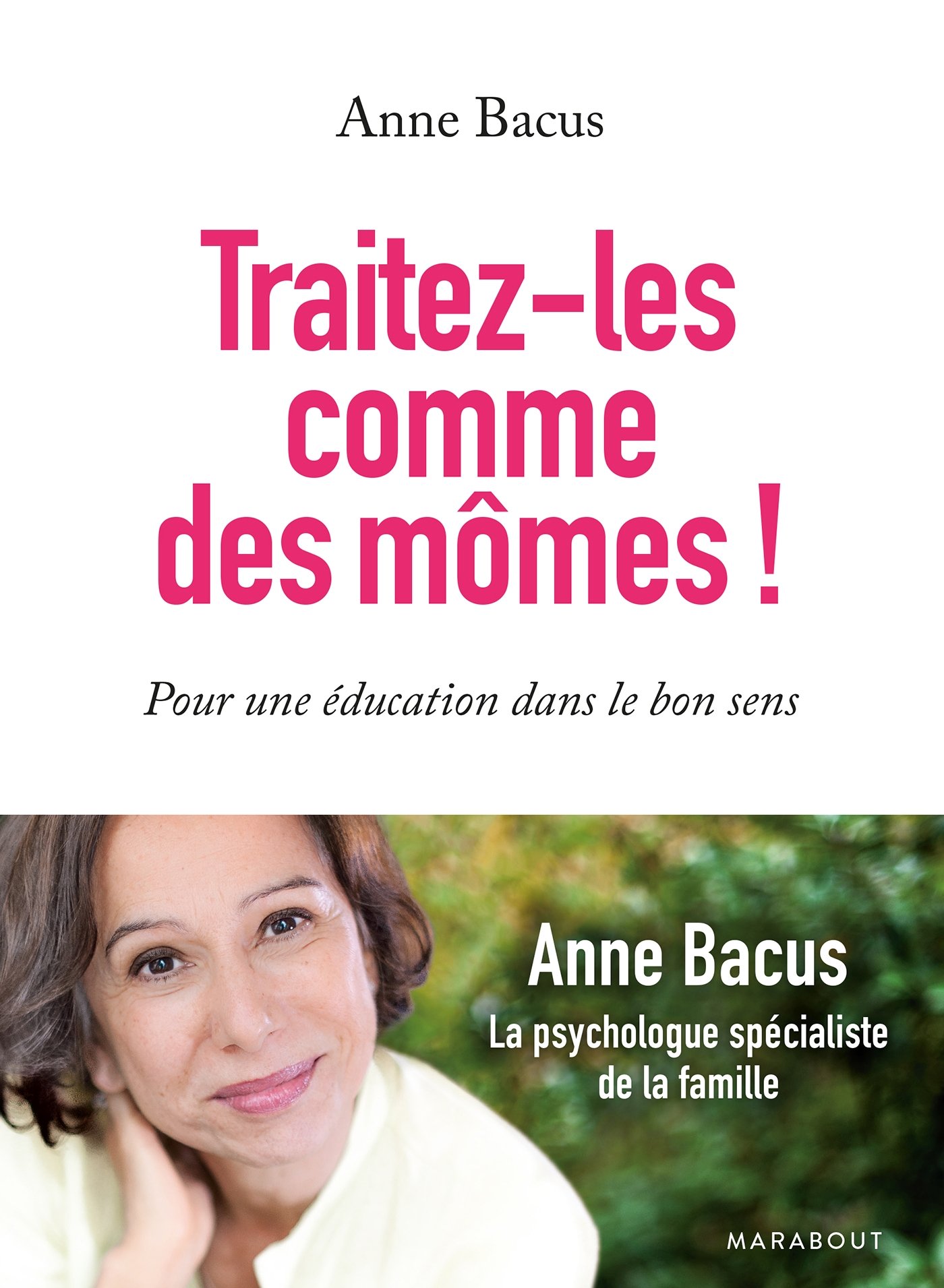 Amazon Fr Traitez Les Comme Des Momes Pour Une Education Dans Le Bon Sens Bacus Anne Livres