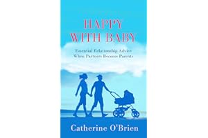 Happy With Baby: Essential Relationship Advice When Partners Become Parents