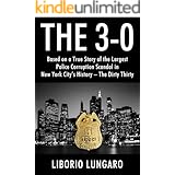 The 3-0: Based on a True Story of the Largest Police Corruption Scandal in New York City's History - The Dirty Thirty